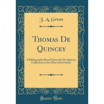 Thomas De Quincey: A Bibliography Based Upon the De Quincey Collection in the Moss Side Library