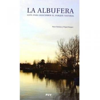 La Albufera: Guía para descubrir el Parque Natural. Itinerarios culturales y ambientales