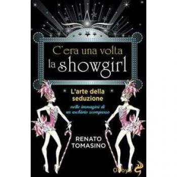 C'era una volta la showgirl. L'arte della seduzione nelle immagini di un archivio scomparso
