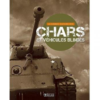 La Grande Histoire des chars et des véhicules blindés