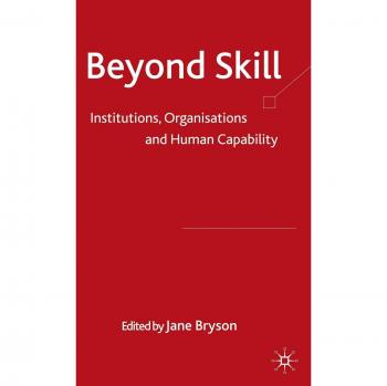 Beyond Skill: Institutions, Organisations and Human Capability