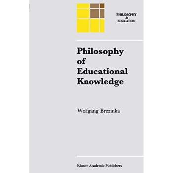 Philosophy of Educational Knowledge: An Introduction to the Foundations of Science of Education, Philosophy of Education and Practical Pedagogics (Philosophy and Education, 3, Band 3)