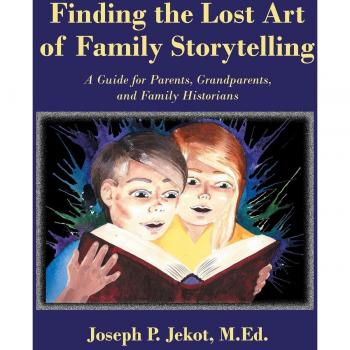 Finding the Lost Art of Family Storytelling: A Guide for Parents, Grandparents, and Family Historians