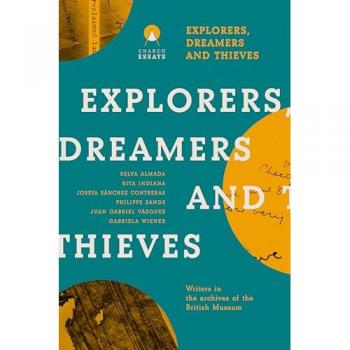 Explorers Dreamers and Thieves : Latin American Writers in the British Museum