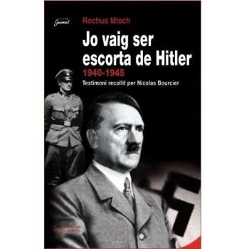 Jo vaig ser escorta de Hitler, 1940-1945