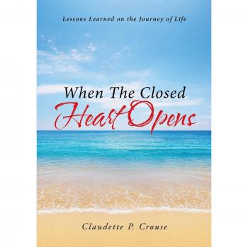 When The Closed Heart Opens: Lessons Learned on the Journey of Life