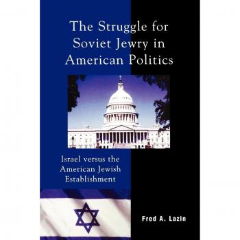The Struggle for Soviet Jewry in American Politics by Fred A. Lazin