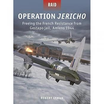Operation Jericho : Freeing the French Resistance from Gestapo Jail, Amiens 1944