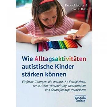 Wie Alltagsaktivitäten autistische Kinder stärken können: Einfache Übungen, die motorische Fertigkeiten, sensorische Verarbeitung, Koordination und Selbstfürsorge verbessern