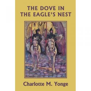 Yonge, Charlotte M.: The Dove in the Eagle's Nest (Black and White Edition) (Yesterday's Classics)