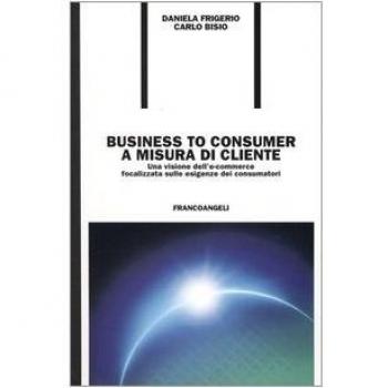 Business to consumer a misura di cliente. Una visione dell'e-commerce focalizzata sulle esigenze dei consumatori