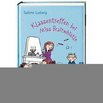 Klassentreffen bei Miss Braitwhistle: Miss Braitwhistle Bd. 4