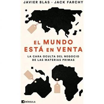 Javier Blas El Mundo Está En Venta: La Cara Oculta Del Negocio De Las Materias Primas (Peninsula)