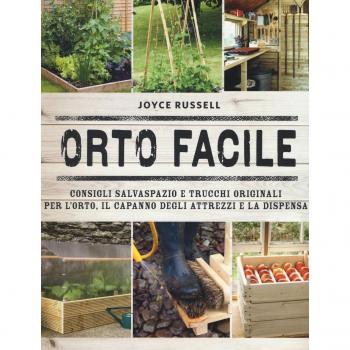Orto facile. Consigli salvaspazio e trucchi originali per l'orto, il capanno degli attrezzi e la dispensa. Ediz. illustrata