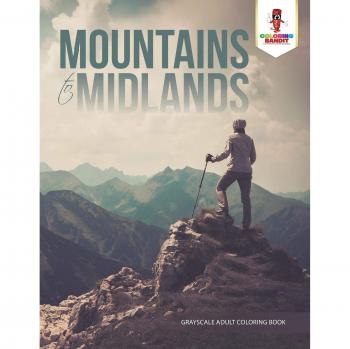 Mountains to Midlands : Grayscale Adult Coloring Book: Adult Coloring Book Geometric Patterns Edition
