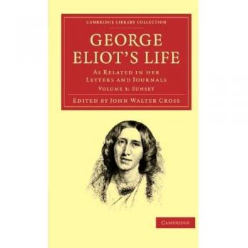 George Eliot’s Life, as Related in her Letters and Journals 3 Volume Set: George Eliot-s Life, as Related in her Letters and Journals: Volume 3: ... Library Collection