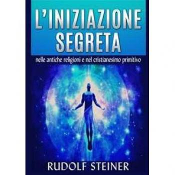L' iniziazione segreta nelle antiche religioni e nel cristianesimo primitivo
