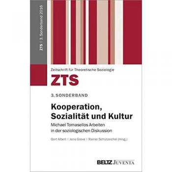 Kooperation, Sozialität und Kultur: Michael Tomasellos Arbeiten in der soziologischen Diskussion. 3. Sonderband der »ZTS«
