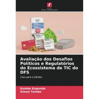 Avaliação dos Desafios Políticos e Regulatórios do Ecossistema de TIC do DFS: Caso para a Zâmbia