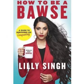 How to be a Bawse : A Guide to Conquering Life  lilly singh Penguin Books Ltd
