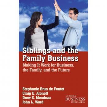 Siblings and the Family Business: Making it Work for Business, the Family, and the Future