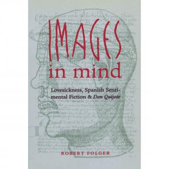 Images in Mind: Lovesickness, Spanish Sentimental Fiction, and Don Quijote