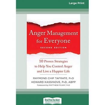 Anger Management for Everyone: Ten Proven Strategies to Help You Control Anger and Live a Happier Life (16pt Large Print Edition)