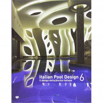 Italian pool design. Il design della piscina italiana. Ediz. illustrata