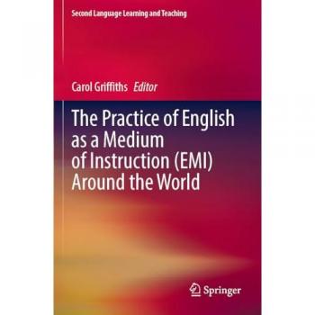 The Practice of English as a Medium of Instruction (EMI) Around the World (Second Language Learning and Teaching)