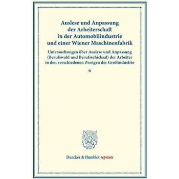 Auslese und Anpassung der Arbeiterschaft in der Automobilindustrie und einer Wiener Maschinenfabrik.