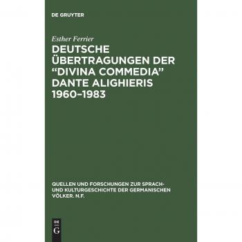 Deutsche Übertragungen der Divina Commedia Dante Alighieris 1960-1983: Ida und Walther von Wartburg, Benno Geiger, Christa Renate Köhler, Hans ... der germanischen Völker. N.F., Band 105)
