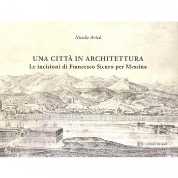 CITTA' IN ARCHITETTURA. LE INCISIONI DI FRANCESCO SICURO PER MESSINA. ARICO NICO