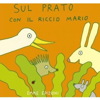 Sul prato con il riccio Mario. Ediz. illustrata