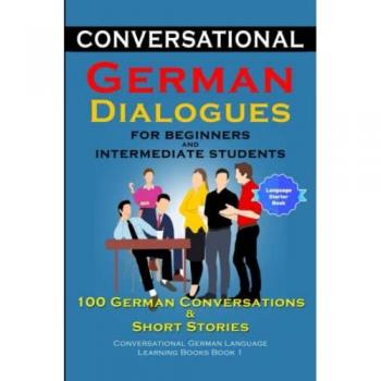 der Sprachclub, Academy: Conversational German Dialogues for Beginners and Intermediate Learners 100 German Conversations And Short Stories