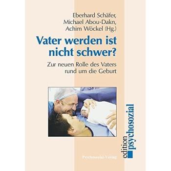 Vater werden ist nicht schwer?: Zur neuen Rolle des Vaters rund um die Geburt