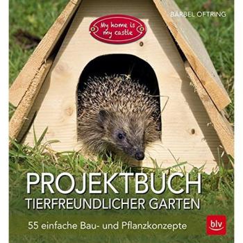 Projektbuch Tierfreundlicher Garten: 40 einfache Bau