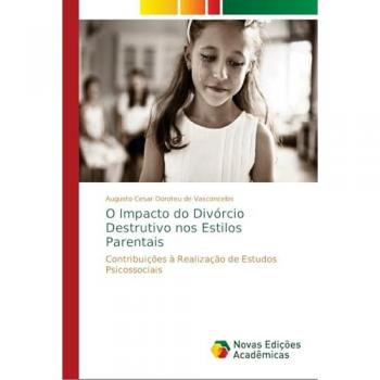 O Impacto do Divórcio Destrutivo nos Estilos Parentais: Contribuições à Realização de Estudos Psicossociais