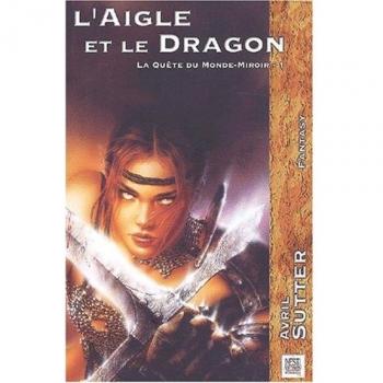 La Quête Du Monde-Miroir Tome 1 : L'aigle Et Le Dragon