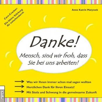 Matyssek, Anne Katrin Danke! Mensch, Sind Wir Froh, Dass Sie Bei Uns Arbeiten: Care-Cracker: Die Kleine Stärkung Für Zwischendurch