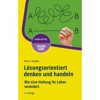 Marcus Stobbe Lösungsorientiert Denken Und Handeln: Wie Eine Haltung Ihr Leben Verändert (Haufe Taschenguide)