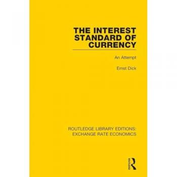 The Interest Standard of Currency: An Attempt (Routledge Library Editions: Exchange Rate Economics)