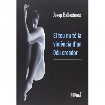 El teu nu té la violència d'un déu creador (Tapa blanda).