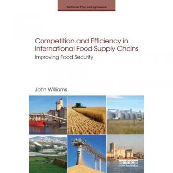 Competition and Efficiency in International Food Supply Chains: Improving Food Security (Earthscan Food and Agriculture)