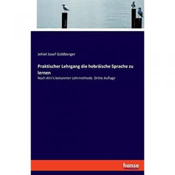 Goldberger, Jehiel Josef: Praktischer Lehrgang die hebräische Sprache zu lernen