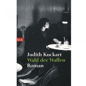 Judith Kuckart Wahl Der Waffen: Roman