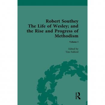 The Life of Wesley: and the Rise and Progress of Methodism by Robert Southey