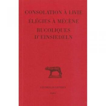 Consolation à Livie, Élégies à Mécène, Bucoliques d'Einsiedeln