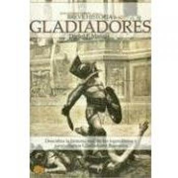 BREVE HISTORIA DE LOS GLADIADORES