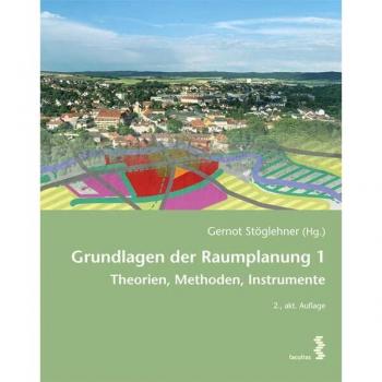 Stöglehner, Gernot (Hg.) Grundlagen Der Raumplanung 1: Theorien, Methoden, Instrumente