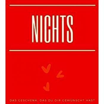 Nichts: Das Geschenk, das Du Dir gewünscht hast